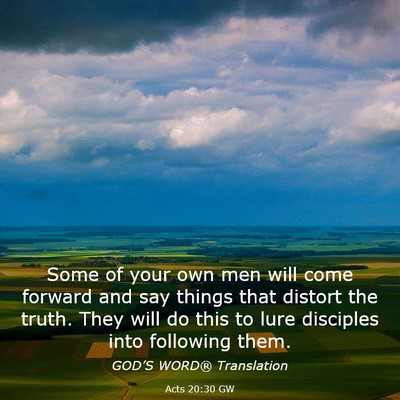 Picture 03 - Acts 20:30 GW - Some of your own men will come forward and say - Bible Verse Picture