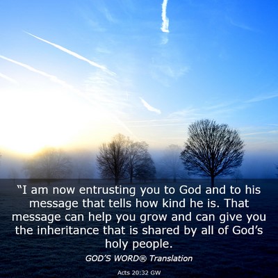 Picture 03 - Acts 20:32 GW - “I am now entrusting you to God and to his - Bible Verse Picture