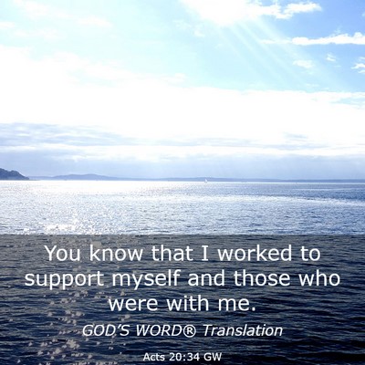 Picture 03 - Acts 20:34 GW - You know that I worked to support myself and - Bible Verse Picture