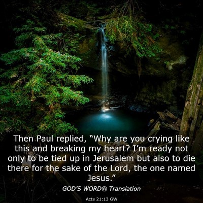 Picture 03 - Acts 21:13 GW - Then Paul replied, “Why are you crying like - Bible Verse Picture