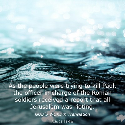 Picture 03 - Acts 21:31 GW - As the people were trying to kill Paul, the - Bible Verse Picture