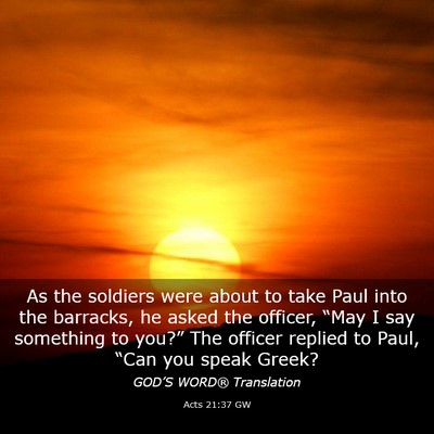 Picture 03 - Acts 21:37 GW - As the soldiers were about to take Paul into the - Bible Verse Picture