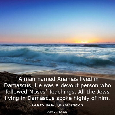 Picture 03 - Acts 22:12 GW - “A man named Ananias lived in Damascus. He was - Bible Verse Picture