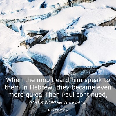Picture 03 - Acts 22:2 GW - When the mob heard him speak to them in Hebrew, - Bible Verse Picture