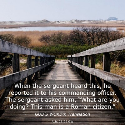 Picture 03 - Acts 22:26 GW - When the sergeant heard this, he reported it to - Bible Verse Picture