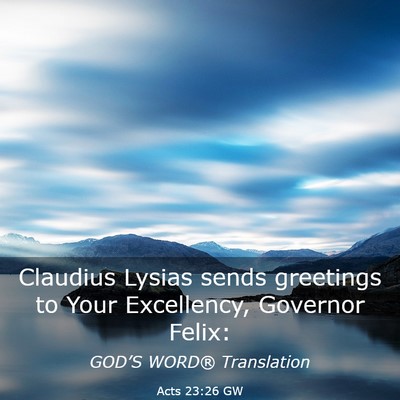 Picture 03 - Acts 23:26 GW - Claudius Lysias sends greetings to Your - Bible Verse Picture