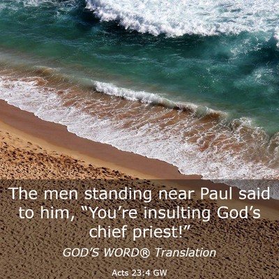 Picture 03 - Acts 23:4 GW - The men standing near Paul said to him, - Bible Verse Picture
