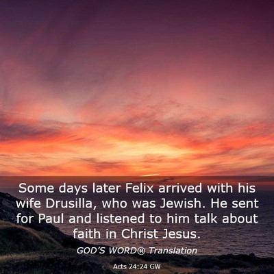 Picture 03 - Acts 24:24 GW - Some days later Felix arrived with his wife - Bible Verse Picture