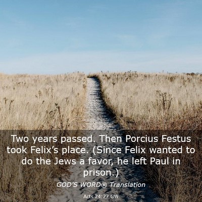 Picture 03 - Acts 24:27 GW - Two years passed. Then Porcius Festus took - Bible Verse Picture