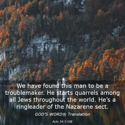 Picture 03 - Acts 24:5 GW - We have found this man to be a troublemaker. He - Bible Verse Picture