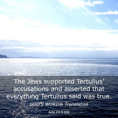 Picture 03 - Acts 24:9 GW - The Jews supported Tertullus’ accusations and - Bible Verse Picture