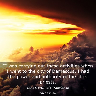 Picture 03 - Acts 26:12 GW - “I was carrying out these activities when I - Bible Verse Picture