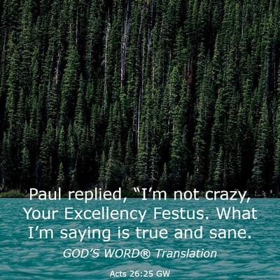 Picture 03 - Acts 26:25 GW - Paul replied, “I’m not crazy, Your Excellency - Bible Verse Picture