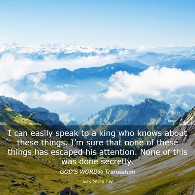 Picture 03 - Acts 26:26 GW - I can easily speak to a king who knows about - Bible Verse Picture