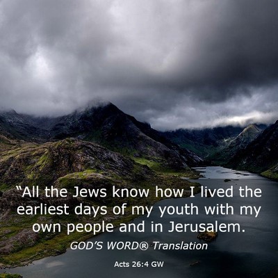 Picture 03 - Acts 26:4 GW - “All the Jews know how I lived the earliest - Bible Verse Picture