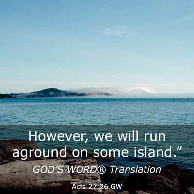 Picture 03 - Acts 27:26 GW - However, we will run aground on some - Bible Verse Picture