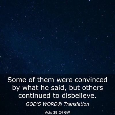 Picture 03 - Acts 28:24 GW - Some of them were convinced by what he said, but - Bible Verse Picture