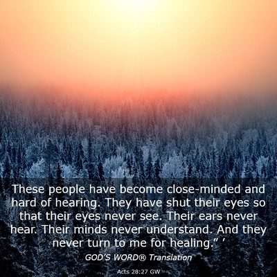 Picture 03 - Acts 28:27 GW - These people have become close-minded and hard of - Bible Verse Picture