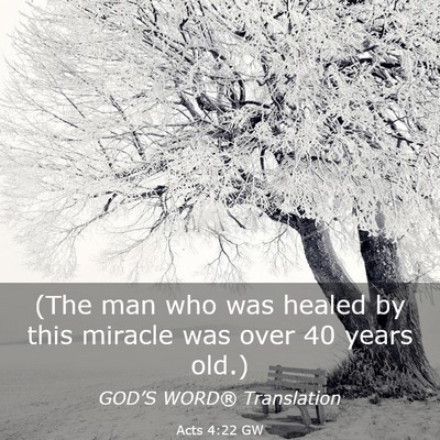 Picture 03 - Acts 4:22 GW - (The man who was healed by this miracle was over - Bible Verse Picture