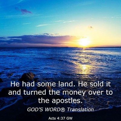 Picture 03 - Acts 4:37 GW - He had some land. He sold it and turned the money - Bible Verse Picture