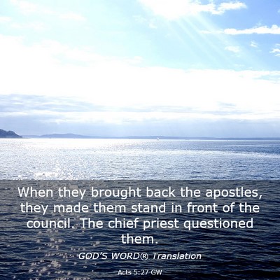 Picture 03 - Acts 5:27 GW - When they brought back the apostles, they made - Bible Verse Picture