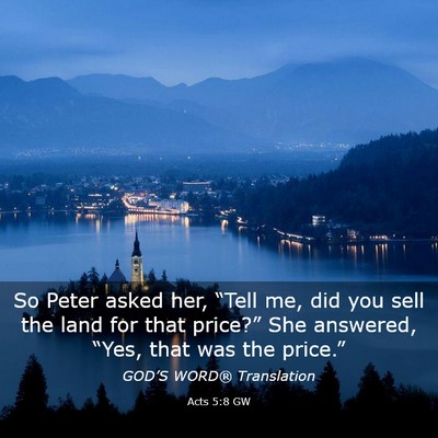 Picture 03 - Acts 5:8 GW - So Peter asked her, “Tell me, did you sell the - Bible Verse Picture