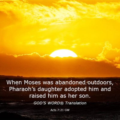 Picture 03 - Acts 7:21 GW - When Moses was abandoned outdoors, Pharaoh’s - Bible Verse Picture