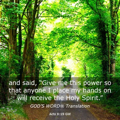 Picture 03 - Acts 8:19 GW - and said, “Give me this power so that anyone I - Bible Verse Picture