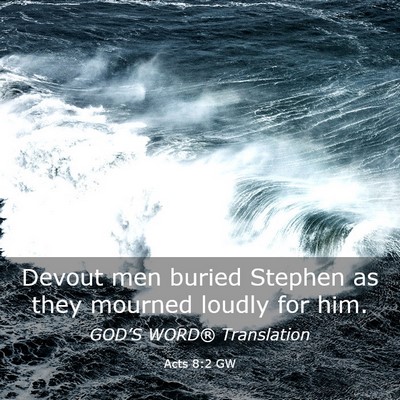Picture 03 - Acts 8:2 GW - Devout men buried Stephen as they mourned loudly - Bible Verse Picture