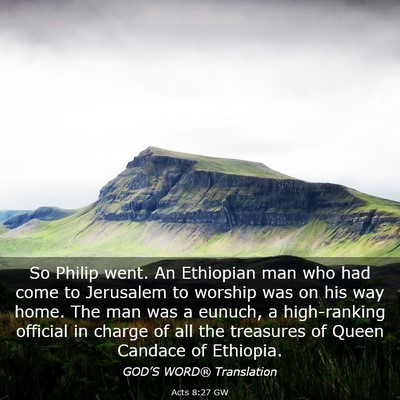 Picture 03 - Acts 8:27 GW - So Philip went. An Ethiopian man who had come to - Bible Verse Picture