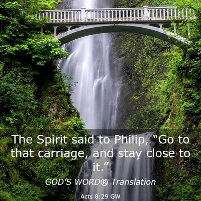 Picture 03 - Acts 8:29 GW - The Spirit said to Philip, “Go to that - Bible Verse Picture