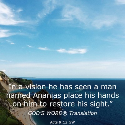 Picture 03 - Acts 9:12 GW - In a vision he has seen a man named Ananias place - Bible Verse Picture