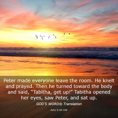 Picture 03 - Acts 9:40 GW - Peter made everyone leave the room. He knelt and - Bible Verse Picture