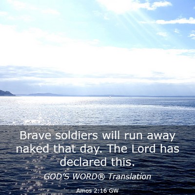 Picture 03 - Amos 2:16 GW - Brave soldiers will run away naked that day. The - Bible Verse Picture