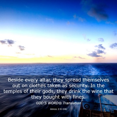 Picture 03 - Amos 2:8 GW - Beside every altar, they spread themselves out on - Bible Verse Picture