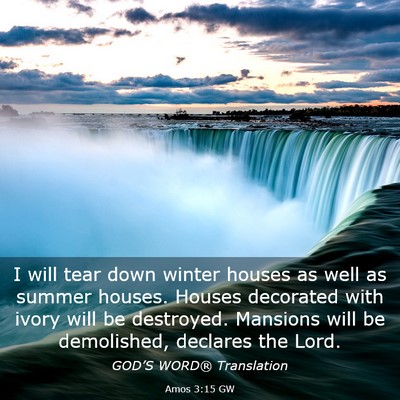 Picture 03 - Amos 3:15 GW - I will tear down winter houses as well as summer - Bible Verse Picture