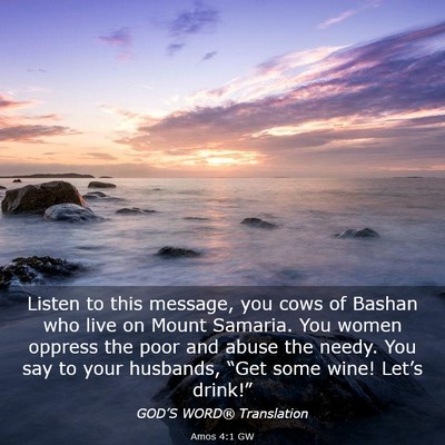 Picture 03 - Amos 4:1 GW - Listen to this message, you cows of Bashan who - Bible Verse Picture