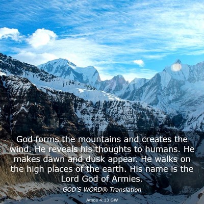 Picture 03 - Amos 4:13 GW - God forms the mountains and creates the wind. He - Bible Verse Picture