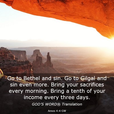 Picture 03 - Amos 4:4 GW - Go to Bethel and sin. Go to Gilgal and sin even - Bible Verse Picture