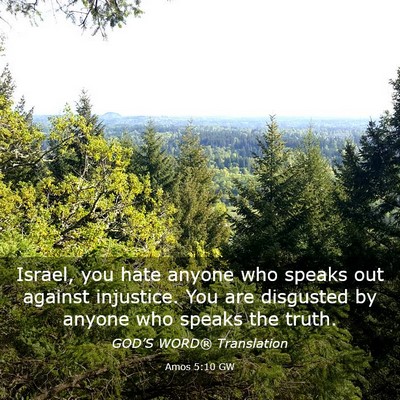 Picture 03 - Amos 5:10 GW - Israel, you hate anyone who speaks out against - Bible Verse Picture