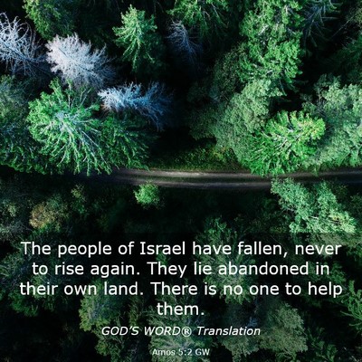 Picture 03 - Amos 5:2 GW - The people of Israel have fallen, never to rise - Bible Verse Picture