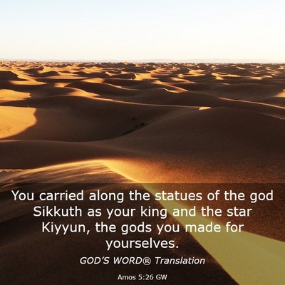 Picture 03 - Amos 5:26 GW - You carried along the statues of the god Sikkuth - Bible Verse Picture