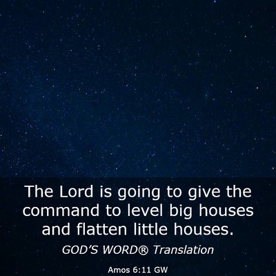 Picture 03 - Amos 6:11 GW - The Lord is going to give the command to level - Bible Verse Picture