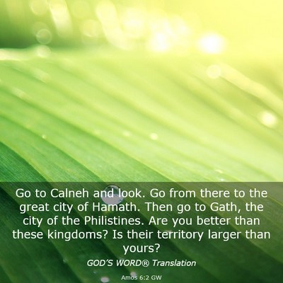 Picture 03 - Amos 6:2 GW - Go to Calneh and look. Go from there to the great - Bible Verse Picture