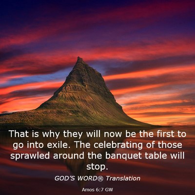 Picture 03 - Amos 6:7 GW - That is why they will now be the first to go into - Bible Verse Picture