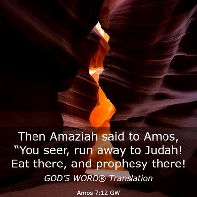 Picture 03 - Amos 7:12 GW - Then Amaziah said to Amos, “You seer, run away - Bible Verse Picture
