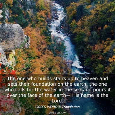Picture 03 - Amos 9:6 GW - The one who builds stairs up to heaven and sets - Bible Verse Picture