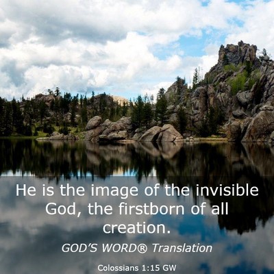 Picture 03 - Colossians 1:15 GW - He is the image of the invisible God, the - Bible Verse Picture