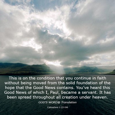 Picture 03 - Colossians 1:23 GW - This is on the condition that you continue in - Bible Verse Picture