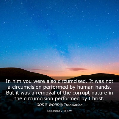 Picture 03 - Colossians 2:11 GW - In him you were also circumcised. It was not a - Bible Verse Picture